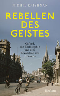 rebellen des geistes oxford die philosophie und eine revolution des denkens gebundene ausgabe nikhil krishnan COVER