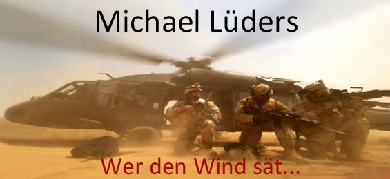 Michael Lüders: Wer den Wind sät. Was westliche Politik im Orient anrichtet