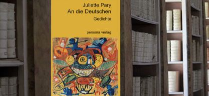 Juliette Pary: „An die Deutschen“. Authentische Gedichte als Mahnmal