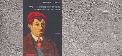 Eberhard Schmidt: Wohin in dieser Welt? Der Maler Franz Radziwill